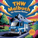 THW Malbuch für kleine Retter: Kleine Helden ganz groß – mit dem THW-Malbuch für Kinder ab 4 Jahren mit 50 Bilder zum kreativen Ausmalen