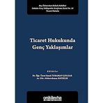 Ticaret Hukukunda Genç Yaklaşımlar: Koç Üniversitesi Hukuk Fakültesi Hukuka Genç Yaklaşımlar Konferans Serisi No. 10 Ticaret Hukuku