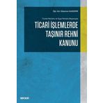 Ticari İşlemlerde Taşınır Rehni Kanunu Kapsamında Rehin Sözleşmesi ve Hükümleri - Fırat Bayezit