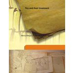 Tics and their treatment 1907 [Hardcover] [Hardcover] Henry Meige, E. Feindel, S. A. K. Wilson