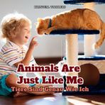 Tiere Sind Genau Wie Ich Animals Are Just Like Me: Learn Bilingual English German Children's Book Learn Bilingual English German Kid's Book Learn ... Learn Bilingual English German Toddler Book