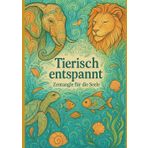 Tierisch entspannt – Zentangle für die Seele: Ein kreatives Ausmalbuch für Erwachsene und Teens mit Waldbewohnern, Wildtieren, Flug- und Meerestieren im Zentangle- und Dot-Art-Stil