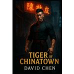 Tiger of Chinatown: Heroic Quest in New York’s Underworld (Wisdom of the Fist: Styles Across Skylines.)