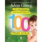 Timaş Yayınları 0 - 6 Yaş Dönemi Çocuk Eğitiminde 100 Temel Kural - Adem Güneş