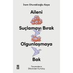 Timaş Yayınları İrem Oturaklıoğlu Kaya Aileni Suçlamayı Bırak, Olgunlaşmaya Bak Ciltsiz Kitap 256 Sayfa