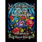 Time for Myself Mini Walt Whitman Floral Stained Glass edition: Travel Size Mindfulness Adult Coloring Book, Classic Inspirational Quotes, Relaxing Designs & Journal