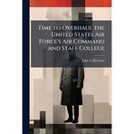 Time to Overhaul the United States Air Force's Air Command and Staff College