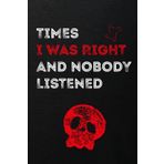 Times I Was Right And Nobody Listened Notebook, Funny Notebook Gag Gift Idea for Women, Men, Friends. Secret Santa Work Gift for Coworkers - Lined Journal - 110 Pages .
