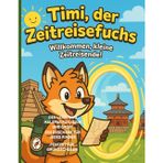 „Timi, der Zeitreisefuchs – Entdecke die alten Reiche“: „Ein Mitmachbuch mit Ausmalbildern, Rätseln und spannenden Fakten über das alte Ägypten, China und die Azteken“