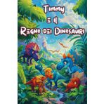 Timmy e il Regno dei Dinosauri: Unisciti a Timmy in un viaggio tra i dinosauri! Scopri storie incantevoli e divertiti con attività esclusive alla fine del libro.
