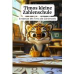 Timos kleine Zahlenschule: Entdecke Mit Timo die Zahlenwelt- Zahlen nachmalen, lustige Zahlenspiele lösen und bunte Bilder nach Zahlen ausmalen!