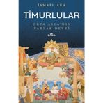 Timurlular-orta Asya'nın Parlak Devri -İsmai Aka