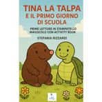 TINA LA TALPA E IL PRIMO GIORNO DI SCUOLA: PRIME LETTURE IN STAMPATELLO MAIUSCOLO CON ACTIVITY BOOK (STEFABILI, Band 21)