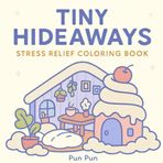 Tiny Hideways: Stress Relief Coloring Book for Adults, Teens, and Kids, Featuring Tiny Corner, Cute Shop, Calm Vibe, and Cute Things