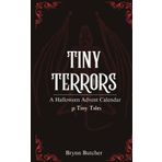 Tiny Terrors: A Halloween Advent Calendar of 31 Tiny Tales