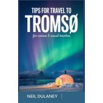 TIPS FOR TRAVEL TO TROMSO: For Curious & Casual Travelers