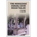 Tire Merkezdeki Osmanlı Devri Mezar Taşları Edip Yılmaz