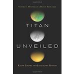 Titan Unveiled: Saturn's Mysterious Moon Explored With a New afterword edition by Lorenz, Ralph, Mitton, Jacqueline (2010) Paperback