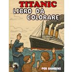 Titanic Libro Da Colorare per Bambini: Disegni Creativi, Pagine Divertenti E Facili per I Bambini Che Amano L'oceano E Le Navi
