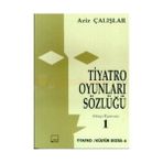 Tiyatro Oyunları Sözlüğü Cilt 1 - Aziz Çalışlar