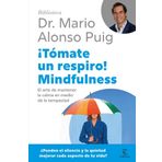 ¡Tómate un respiro! Mindfulness: El arte de mantener la calma en medio de la tempestad (Biblioteca Dr. Mario Alonso Puig)