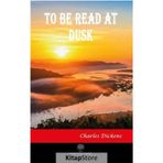 To Be Read At Dusk - Charles Dickens
