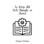 To Keep Old Tech Manuals or Shred