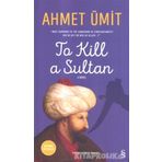 To Kill A Sultan - Ahmet Ümit