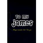 To my james: emotional saying lined notebook gift from parents to sons, wives to husbands ...../alternative card gift notebook for all ages/personal ... great present notebook to express feeling