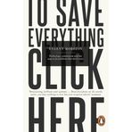 To Save Everything, Click Here: Technology, Solutionism, and the Urge to Fix Problems that Don’t Exist