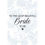 To the Most Beautiful Bride to Be Notebook: Engagement Journal for Brides – Wedding Planning Notebook, Bridal Shower Gift, and Bride-to-Be Keepsake