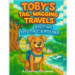 Toby's Tail-Wagging Travels: Exploring South Carolina: A Coloring Storybook (Toby’s Tail-Wagging Travels: A Coloring Storybook, Band 3)