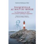 Tocqueville au bout du monde: La Génération de 1837 et la science politique argentine