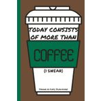 Today Consists of More Than Coffee - Daily Planner, To Do List Notebook: Coffee Planner Sarcastic Humor, Witty Pun, Checklist Notebook, To Do List ... Do Planner, Successful Time Management System