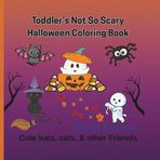 Toddler's Not So Scary Halloween Coloring Book: Cute bats, cats, & other friends
