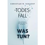 Todesfall: Was tun?: Der Ratgeber für die ersten Schritte nach einem Todesfall - praktisch und emotional stützend