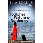 Tödliches Parfüm auf Norderney: Die Insel-Ermittlerin (Ella Lorenz - Ostfrieslandkrimis, Band 8)