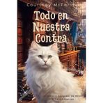 Todo en Nuestra Contra: Un Misterio Acogedor de Millie, la Gata Milagrosa #2