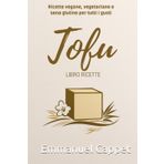 TOFU LIBRO RICETTE: Ricette vegane, vegetariane e senza glutine per tutti i gusti