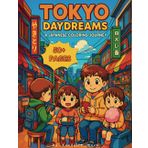 Tokyo Daydreams Coloring Book: A Kawaii Japanese Coloring Book for Teens, Anime Lovers, and Fans of Chibi, Manga, and Cute Tokyo Street Life Scenes: A Wholesome Japanese Coloring Book Adventure