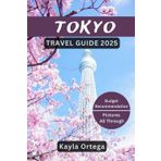 TOKYO TRAVEL GUIDE 2025: Uncover Must-See Attractions, Hidden Treasures, Local Insights, Job Prospects, Smart Navigation, Essential Travel Tips and More
