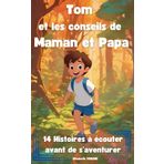TOM ET LES CONSEILS DE MAMAN ET PAPA: 14 histoires à écouter avant de s'aventurer