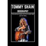Tommy Shaw Biography: The Untold Story of Styx’s Voice and Guitar Hero