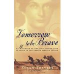 Tomorrow to Be Brave: A Memoir of the Only Woman Ever to Serve in the French Foreign Legion by Susan Travers (2007-06-26)