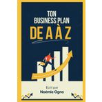 Ton business plan de A à Z : Le guide pour structurer et lancer ton projet: GUIDE ETAPE PAR ETAPE POUR BUSINESS PLAN