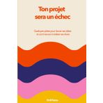 Ton projet sera un échec