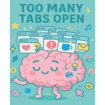 Too Many Tabs Open: The ADHD-friendly notebook for people who never finish one thing at a time