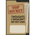 Top Secret Thoughts I Shouldn't Say Out Loud Notebook: A Private Place for Unfiltered Opinions, Inner Rants, and Mental Chaos | 6x9 inches, 100 Pages ... Journal for Overthinkers and Silent Rebels