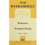 Toplu Oyunlar 1 - Pencere - Transit Geçiş - Ayşe Bayramoğlu