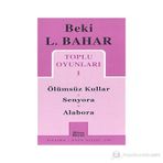 TOPLU OYUNLARI 1 ÖLÜMSÜZ KULLAR - SENYORA - ALABORA - BEKI L. BAHAR